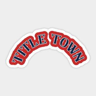 Boston 'Title Town' Sports Fan T-Shirt: Celebrate Boston's Championship Legacy with Bold Athletic Style! Sticker